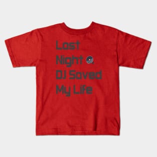 Last night a DJ saved my life. Kids T-Shirt